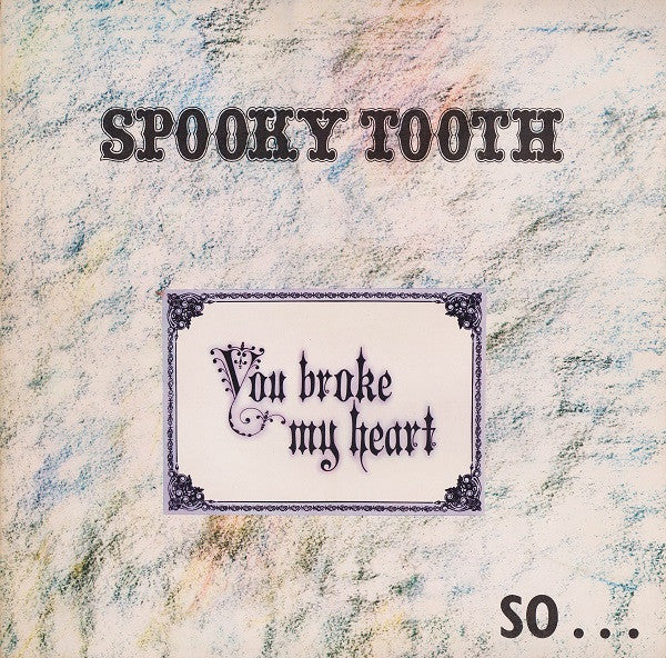 Spooky Tooth – You Broke My Heart So...I Busted Your Jaw