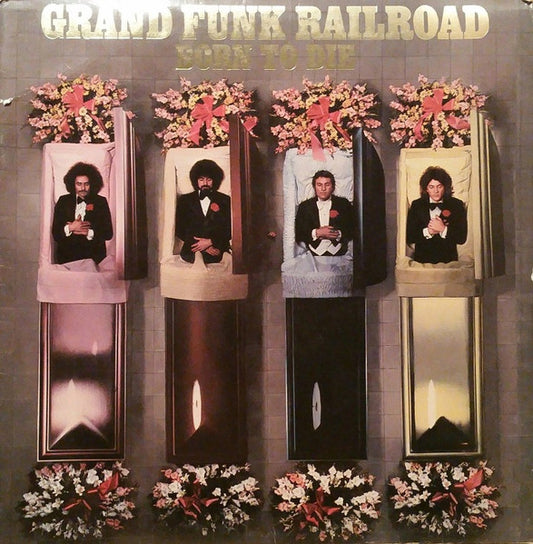 Grand Funk Railroad ‎– Born To Die