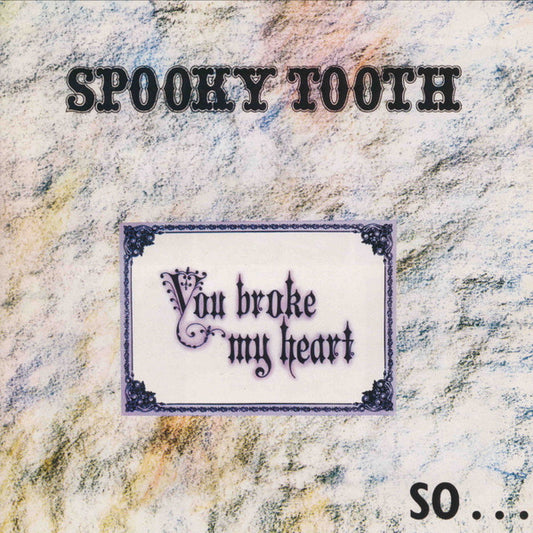Spooky Tooth – You Broke My Heart So...I Busted Your Jaw