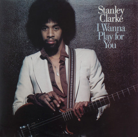 Stanley Clarke – I Wanna Play For You    ,  2LP , Gatefold