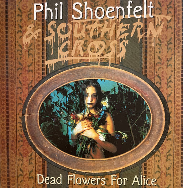 Phil Shoenfelt & Southern Cross – Dead Flowers For Alice