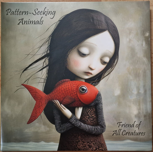 Pattern-Seeking Animals – Friend Of All Creatures, Gatefold