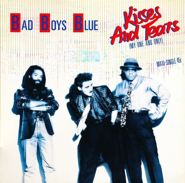 Bad Boys Blue – Kisses And Tears (My One And Only), Vinyl, 12", 45 RPM, Maxi-Single, Stereo