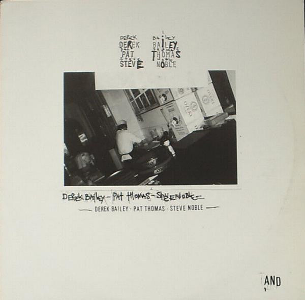 Derek Bailey / Pat Thomas / Steve Noble – And