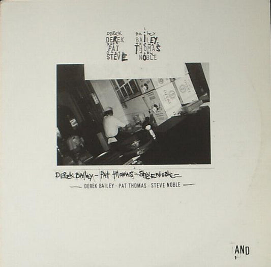Derek Bailey / Pat Thomas / Steve Noble – And