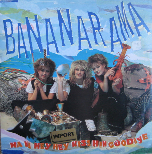 Bananarama – Na Na Hey Hey Kiss Him Goodbye   Maxi single , 45 rpm