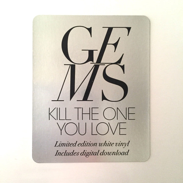 Gems – Kill The One You Love, Limited Edition, White Vinyl